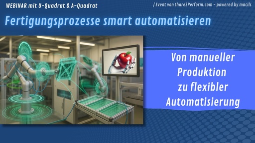 Webinar: Fertigungsprozesse smart automatisieren: Optimieren vor investieren 