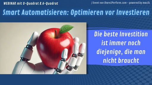 Webinar: Smart Automatisieren optimieren vor Investieren 